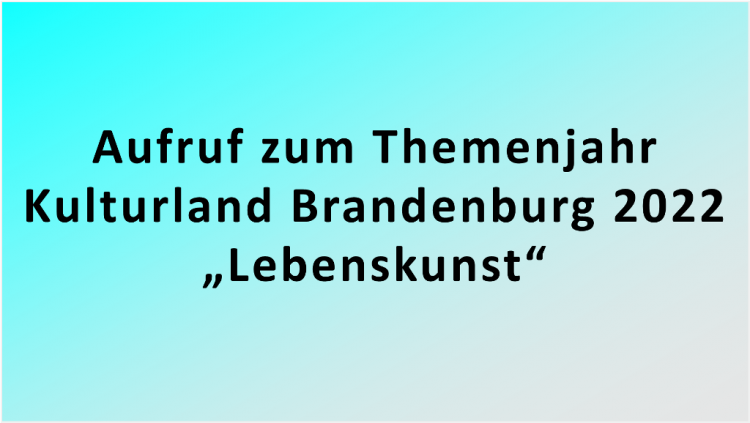 Aufruf Themenjahr Kulturland Brandenburg 2022 “Lebenskunst”